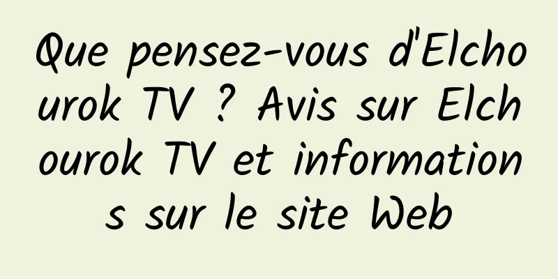 Que pensez-vous d'Elchourok TV ? Avis sur Elchourok TV et informations sur le site Web