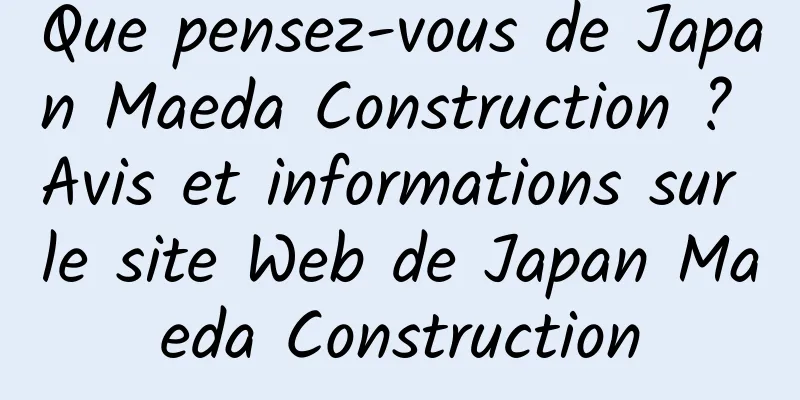 Que pensez-vous de Japan Maeda Construction ? Avis et informations sur le site Web de Japan Maeda Construction