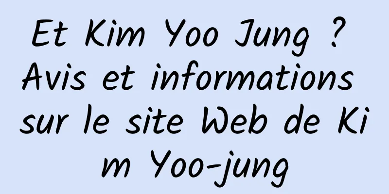 Et Kim Yoo Jung ? Avis et informations sur le site Web de Kim Yoo-jung