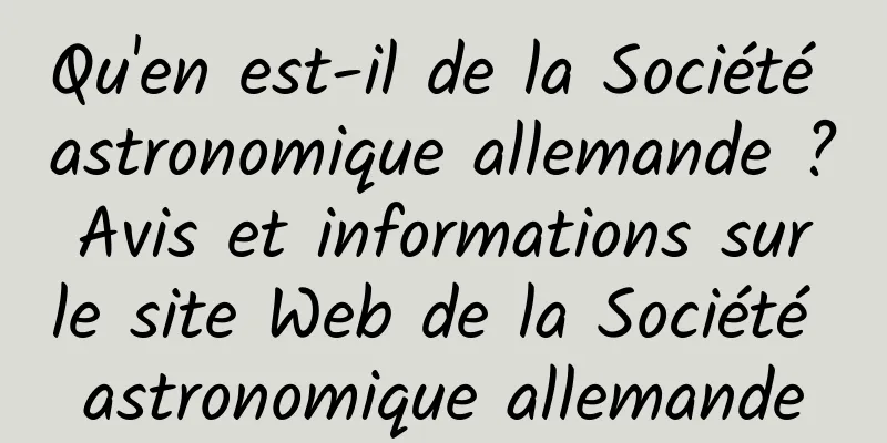 Qu'en est-il de la Société astronomique allemande ? Avis et informations sur le site Web de la Société astronomique allemande