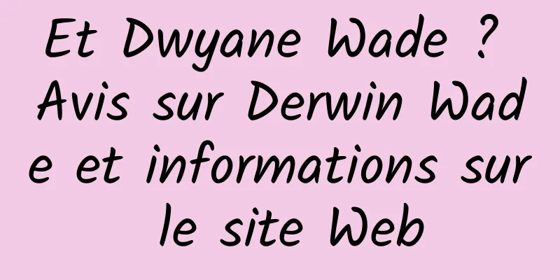 Et Dwyane Wade ? Avis sur Derwin Wade et informations sur le site Web