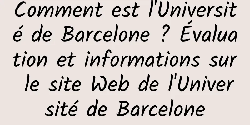 Comment est l'Université de Barcelone ? Évaluation et informations sur le site Web de l'Université de Barcelone