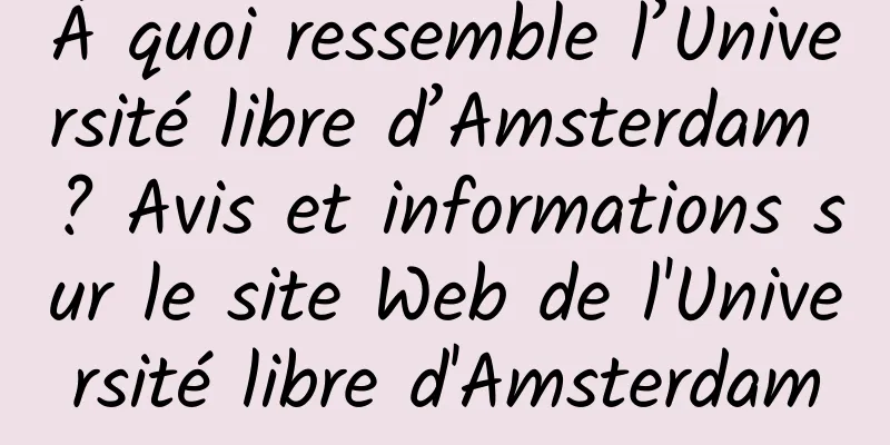 À quoi ressemble l’Université libre d’Amsterdam ? Avis et informations sur le site Web de l'Université libre d'Amsterdam