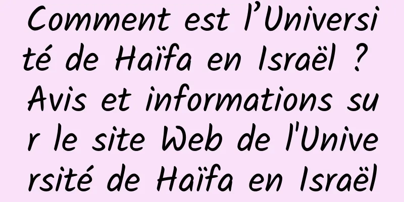 Comment est l’Université de Haïfa en Israël ? Avis et informations sur le site Web de l'Université de Haïfa en Israël