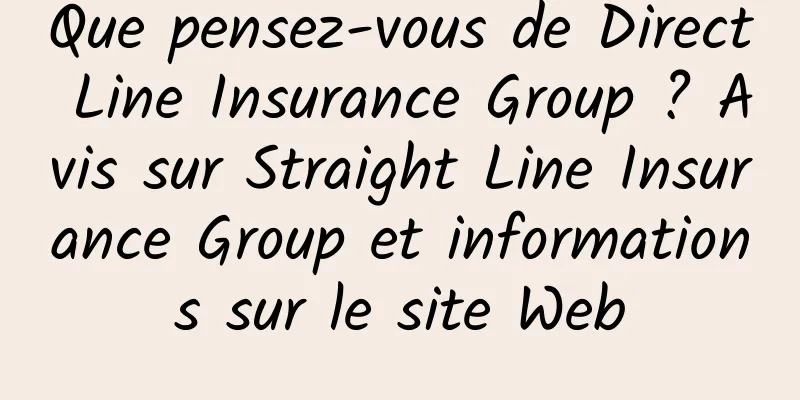 Que pensez-vous de Direct Line Insurance Group ? Avis sur Straight Line Insurance Group et informations sur le site Web