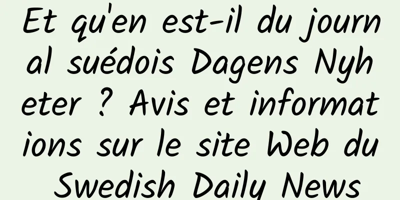 Et qu'en est-il du journal suédois Dagens Nyheter ? Avis et informations sur le site Web du Swedish Daily News