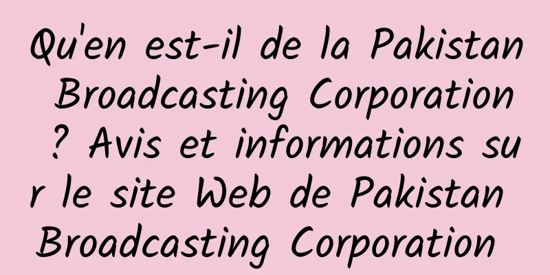 Qu'en est-il de la Pakistan Broadcasting Corporation ? Avis et informations sur le site Web de Pakistan Broadcasting Corporation 