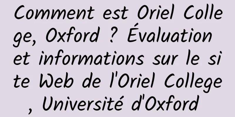 Comment est Oriel College, Oxford ? Évaluation et informations sur le site Web de l'Oriel College, Université d'Oxford 