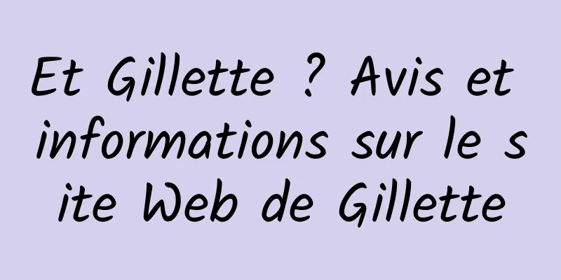 Et Gillette ? Avis et informations sur le site Web de Gillette