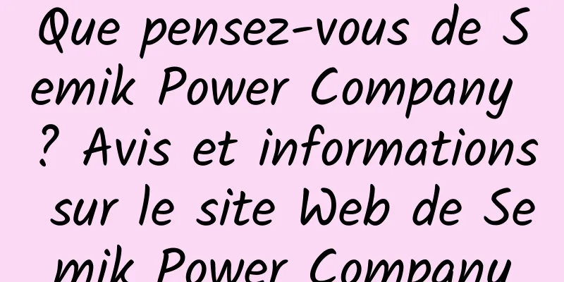 Que pensez-vous de Semik Power Company ? Avis et informations sur le site Web de Semik Power Company