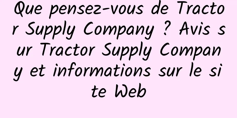 Que pensez-vous de Tractor Supply Company ? Avis sur Tractor Supply Company et informations sur le site Web