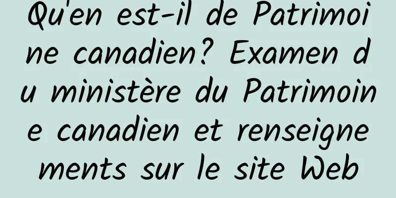 Qu'en est-il de Patrimoine canadien? Examen du ministère du Patrimoine canadien et renseignements sur le site Web