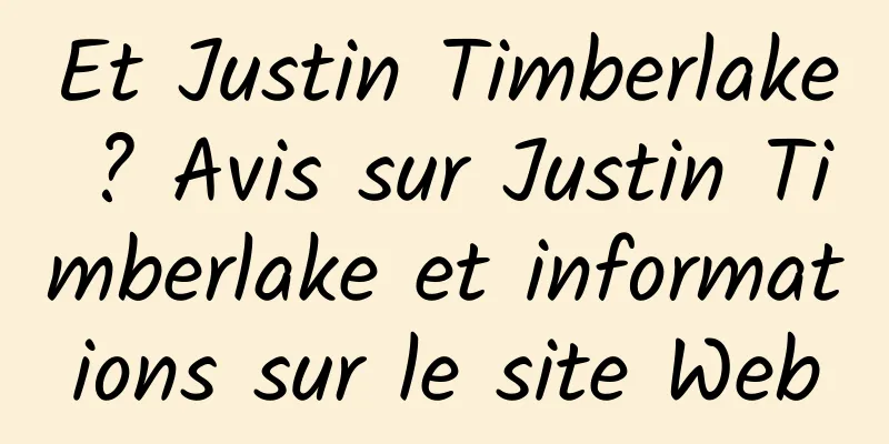Et Justin Timberlake ? Avis sur Justin Timberlake et informations sur le site Web