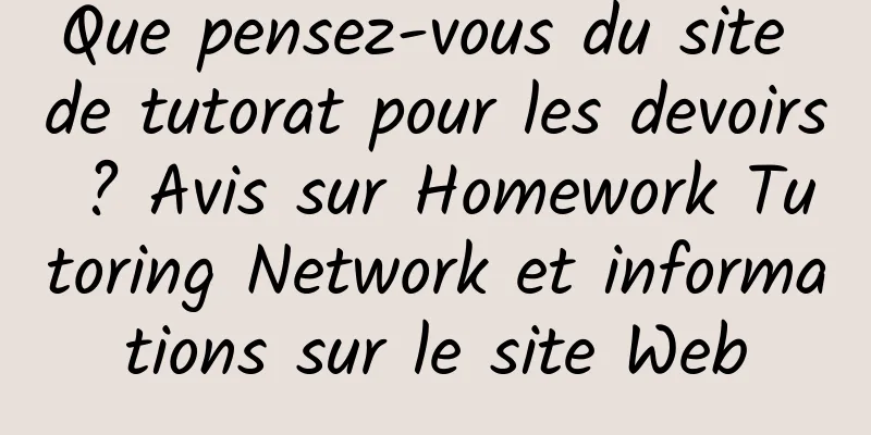 Que pensez-vous du site de tutorat pour les devoirs ? Avis sur Homework Tutoring Network et informations sur le site Web