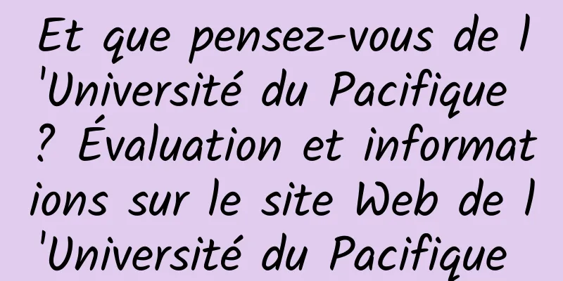 Et que pensez-vous de l'Université du Pacifique ? Évaluation et informations sur le site Web de l'Université du Pacifique 