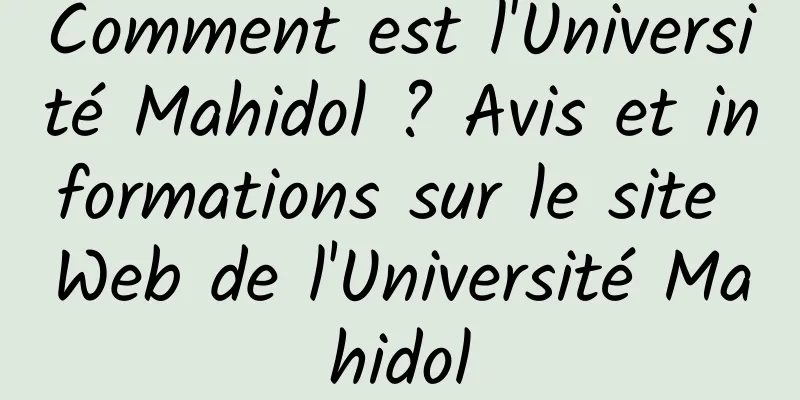 Comment est l'Université Mahidol ? Avis et informations sur le site Web de l'Université Mahidol
