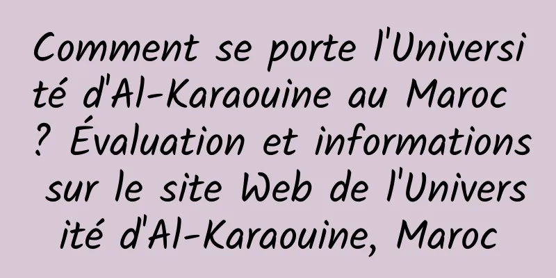 Comment se porte l'Université d'Al-Karaouine au Maroc ? Évaluation et informations sur le site Web de l'Université d'Al-Karaouine, Maroc