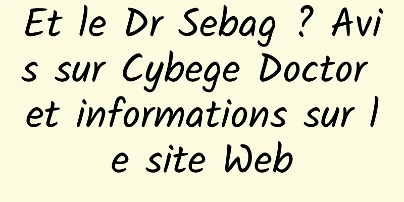 Et le Dr Sebag ? Avis sur Cybege Doctor et informations sur le site Web