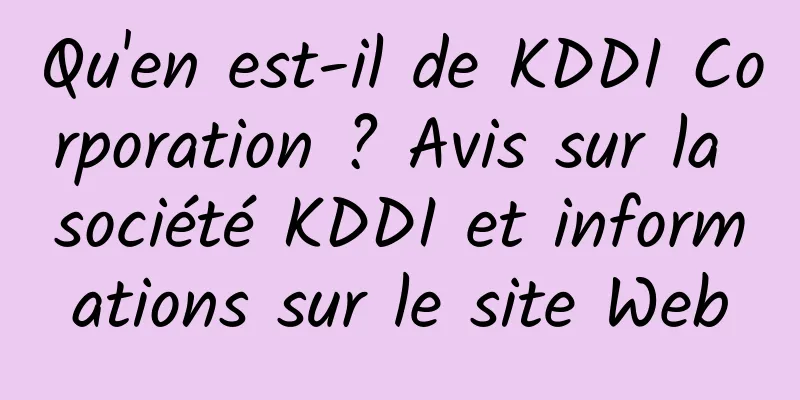 Qu'en est-il de KDDI Corporation ? Avis sur la société KDDI et informations sur le site Web