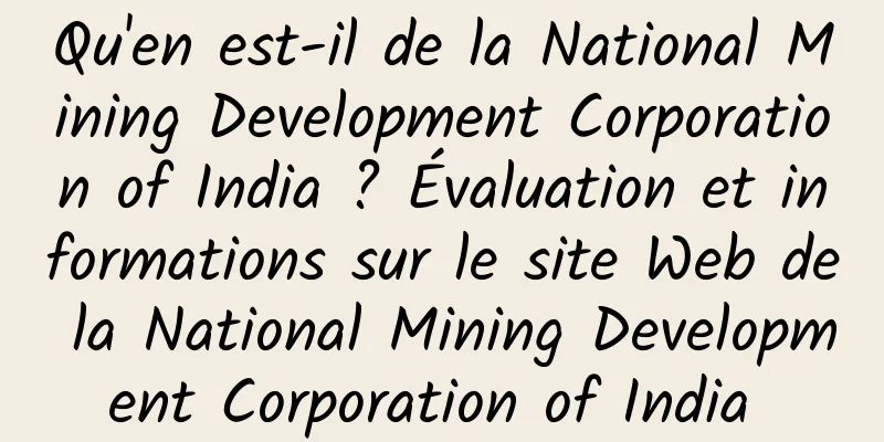 Qu'en est-il de la National Mining Development Corporation of India ? Évaluation et informations sur le site Web de la National Mining Development Corporation of India 