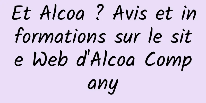 Et Alcoa ? Avis et informations sur le site Web d'Alcoa Company