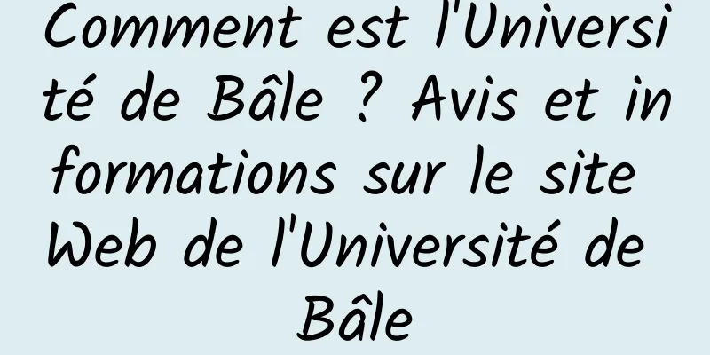 Comment est l'Université de Bâle ? Avis et informations sur le site Web de l'Université de Bâle