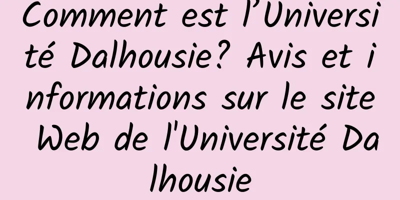 Comment est l’Université Dalhousie? Avis et informations sur le site Web de l'Université Dalhousie
