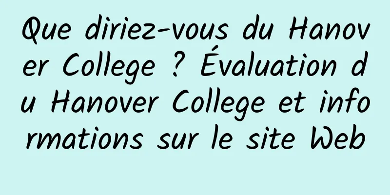 Que diriez-vous du Hanover College ? Évaluation du Hanover College et informations sur le site Web