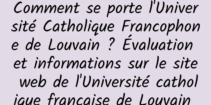 Comment se porte l'Université Catholique Francophone de Louvain ? Évaluation et informations sur le site web de l'Université catholique française de Louvain 