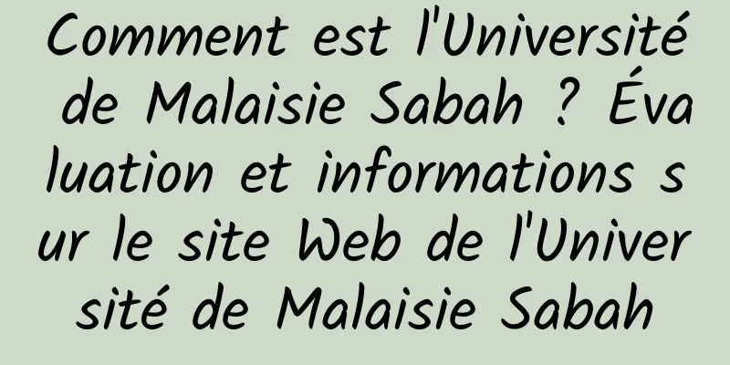 Comment est l'Université de Malaisie Sabah ? Évaluation et informations sur le site Web de l'Université de Malaisie Sabah