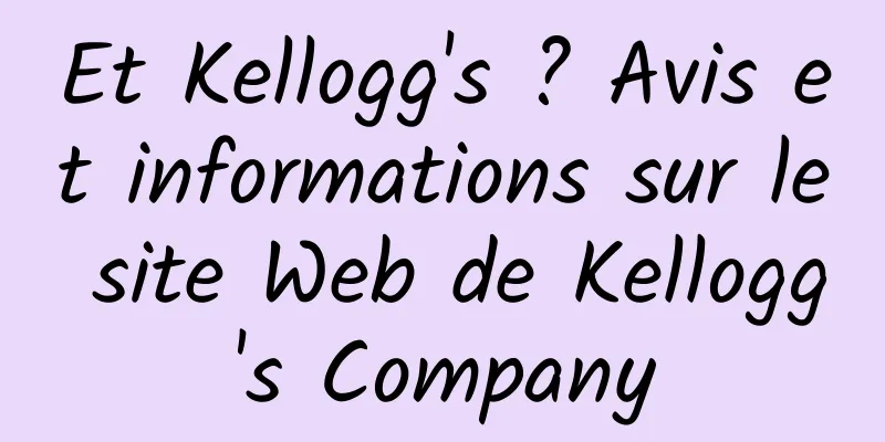 Et Kellogg's ? Avis et informations sur le site Web de Kellogg's Company