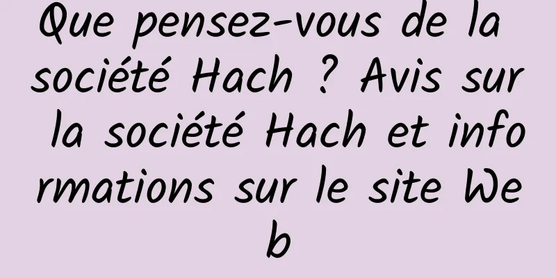 Que pensez-vous de la société Hach ? Avis sur la société Hach et informations sur le site Web