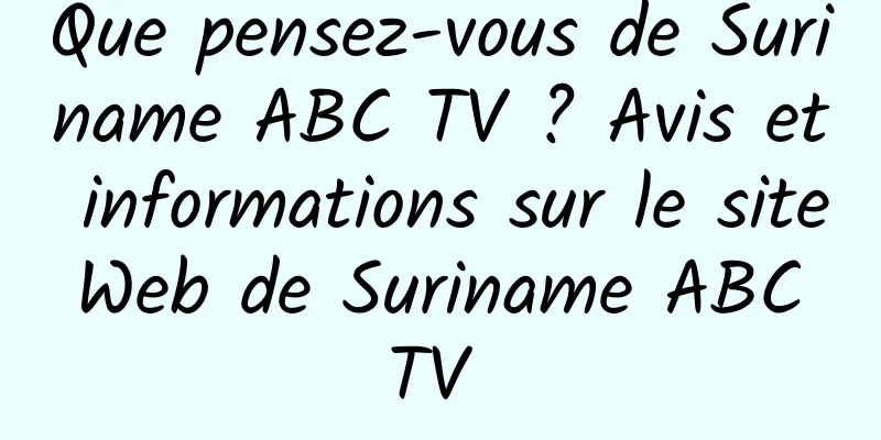 Que pensez-vous de Suriname ABC TV ? Avis et informations sur le site Web de Suriname ABC TV 