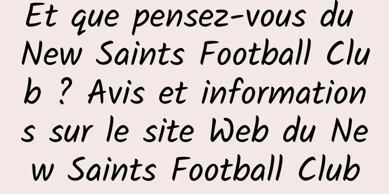 Et que pensez-vous du New Saints Football Club ? Avis et informations sur le site Web du New Saints Football Club