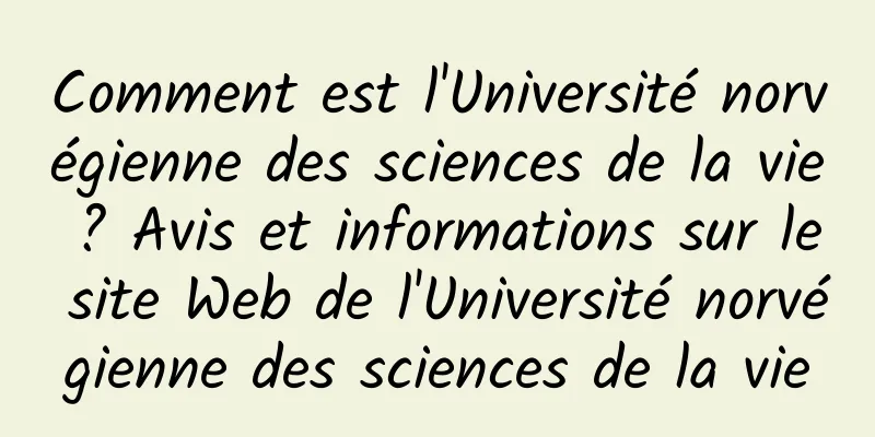 Comment est l'Université norvégienne des sciences de la vie ? Avis et informations sur le site Web de l'Université norvégienne des sciences de la vie