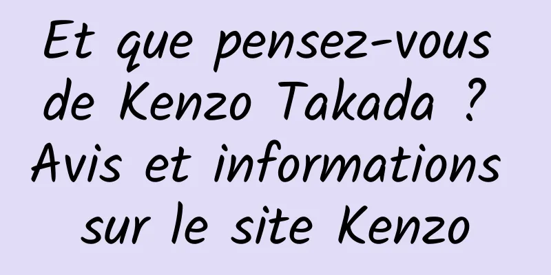 Et que pensez-vous de Kenzo Takada ? Avis et informations sur le site Kenzo
