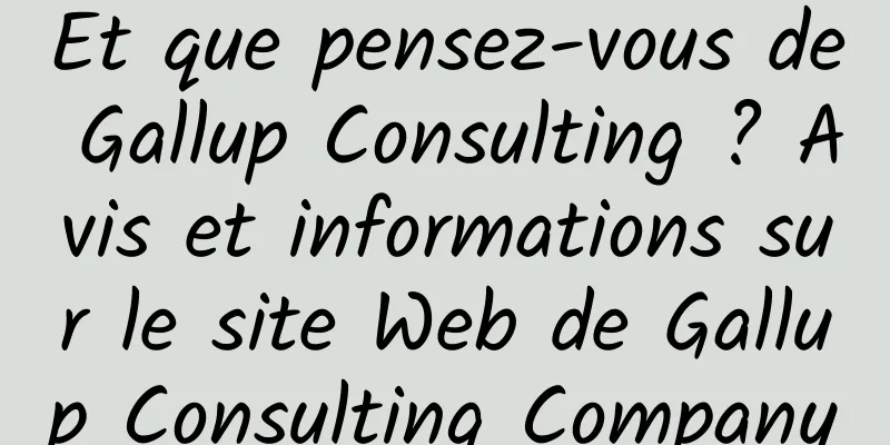 Et que pensez-vous de Gallup Consulting ? Avis et informations sur le site Web de Gallup Consulting Company