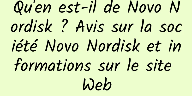 Qu'en est-il de Novo Nordisk ? Avis sur la société Novo Nordisk et informations sur le site Web