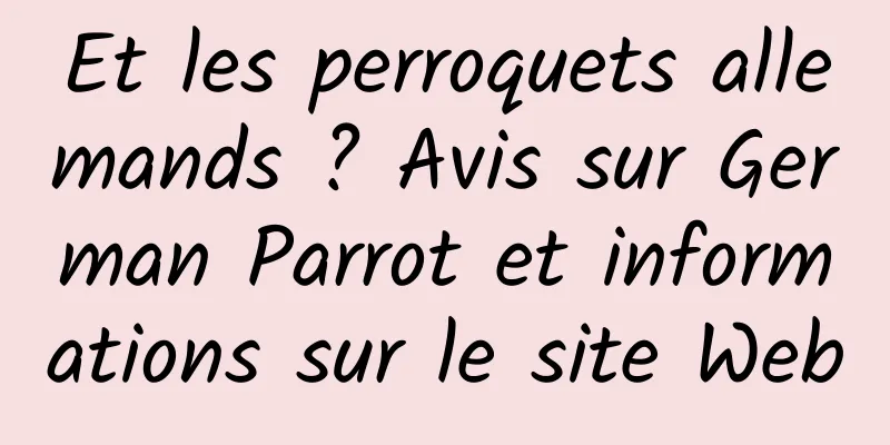 Et les perroquets allemands ? Avis sur German Parrot et informations sur le site Web