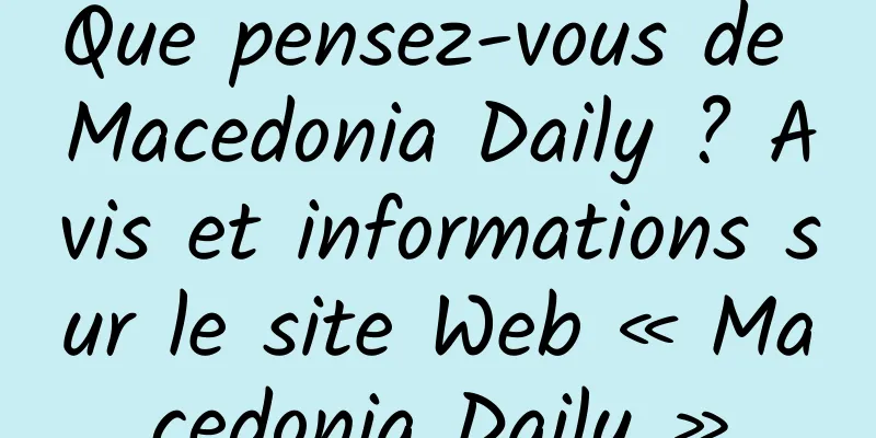 Que pensez-vous de Macedonia Daily ? Avis et informations sur le site Web « Macedonia Daily »