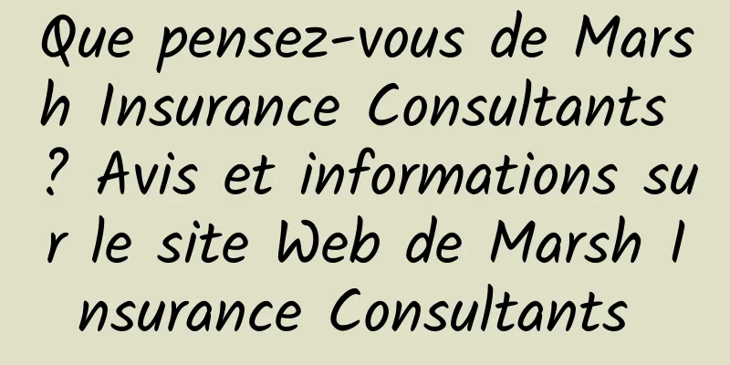 Que pensez-vous de Marsh Insurance Consultants ? Avis et informations sur le site Web de Marsh Insurance Consultants 