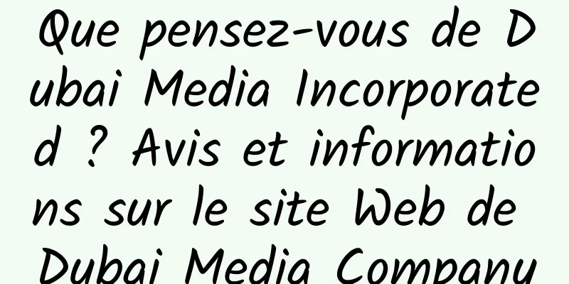 Que pensez-vous de Dubai Media Incorporated ? Avis et informations sur le site Web de Dubai Media Company
