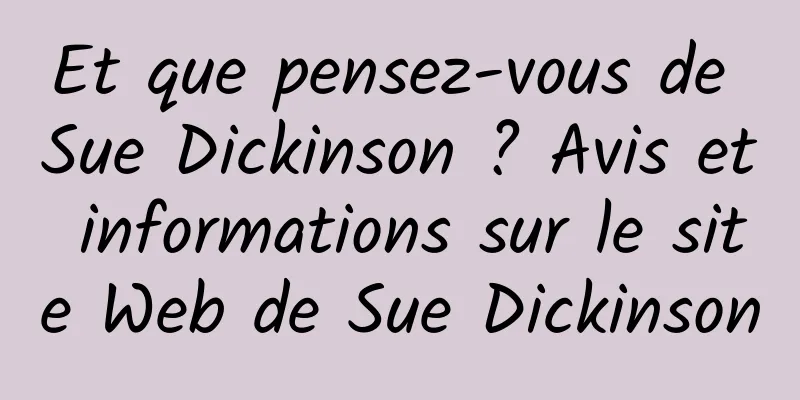 Et que pensez-vous de Sue Dickinson ? Avis et informations sur le site Web de Sue Dickinson