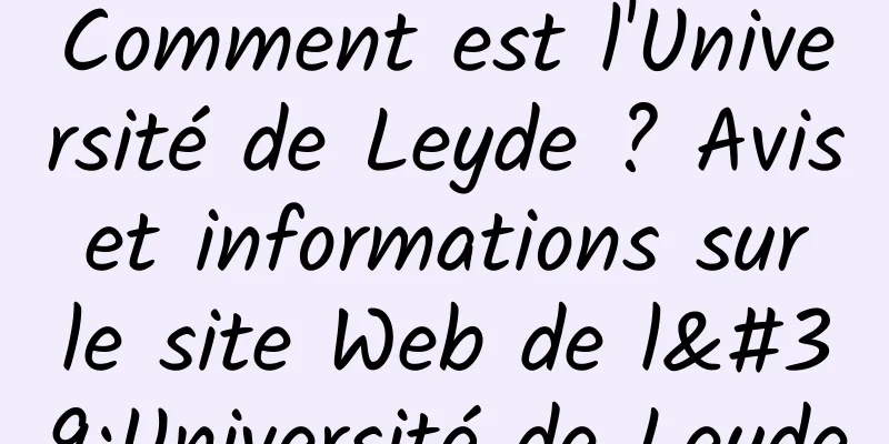 Comment est l'Université de Leyde ? Avis et informations sur le site Web de l'Université de Leyde