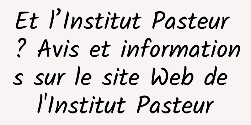 Et l’Institut Pasteur ? Avis et informations sur le site Web de l'Institut Pasteur