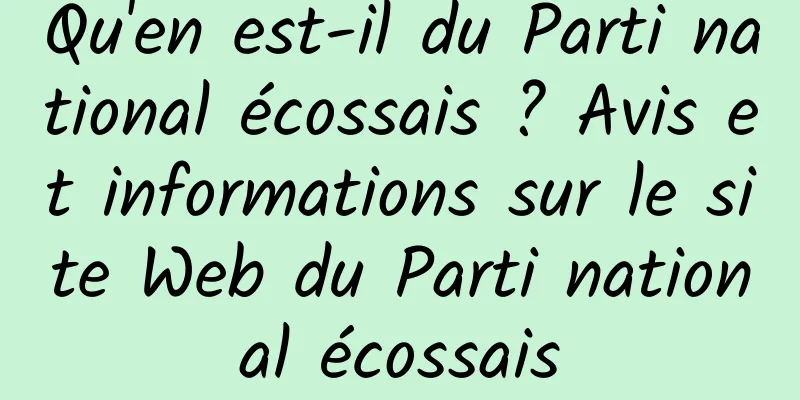 Qu'en est-il du Parti national écossais ? Avis et informations sur le site Web du Parti national écossais