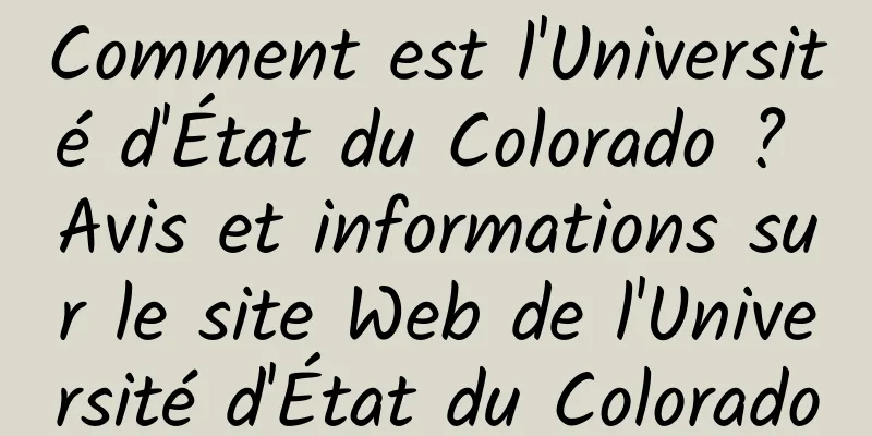 Comment est l'Université d'État du Colorado ? Avis et informations sur le site Web de l'Université d'État du Colorado