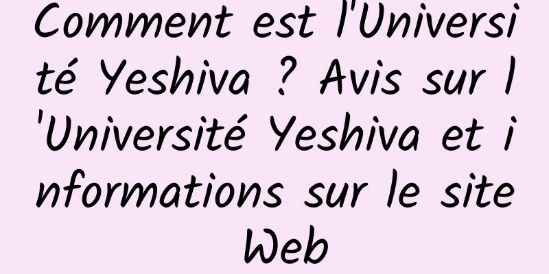 Comment est l'Université Yeshiva ? Avis sur l'Université Yeshiva et informations sur le site Web