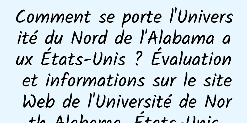 Comment se porte l'Université du Nord de l'Alabama aux États-Unis ? Évaluation et informations sur le site Web de l'Université de North Alabama, États-Unis