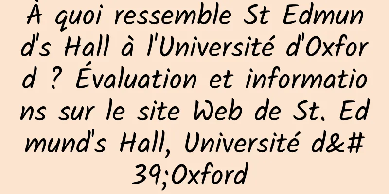 À quoi ressemble St Edmund's Hall à l'Université d'Oxford ? Évaluation et informations sur le site Web de St. Edmund's Hall, Université d'Oxford 